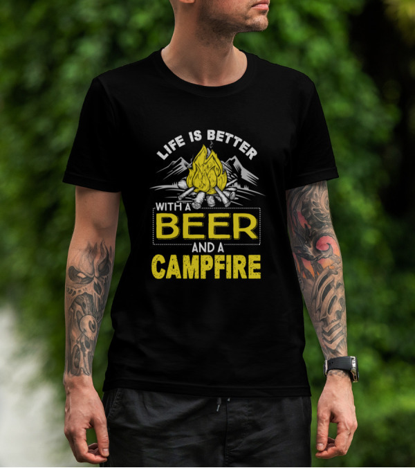 Life Is Better With A Beer And A Campfire Mountains Wood Fire T-Shirt