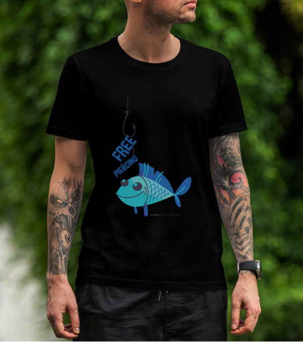 Free Piercing For Fish Probably Not A Good Idea T-Shirt