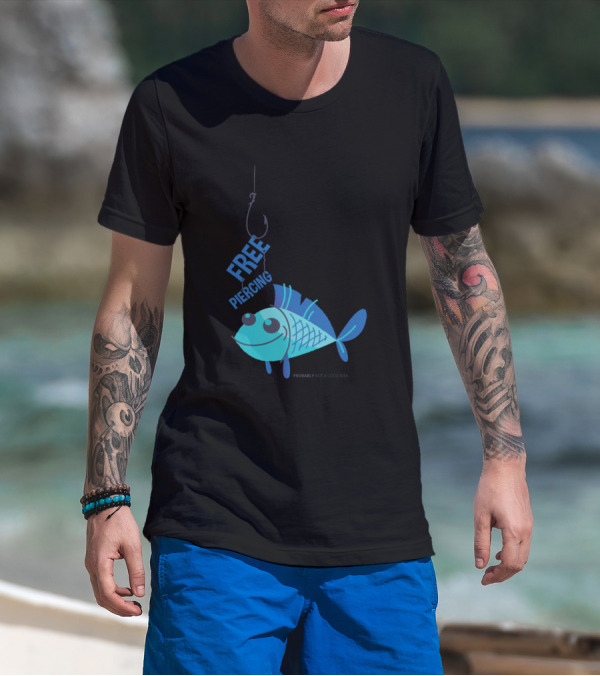 Free Piercing For Fish Probably Not A Good Idea T-Shirt