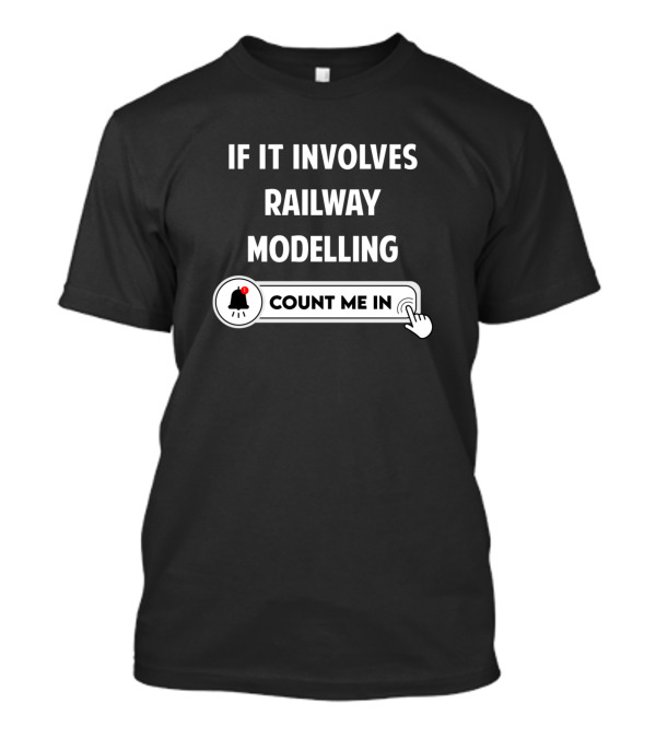 If It Involves Railway Modelling Count Me In Notification Icon Click T-Shirt