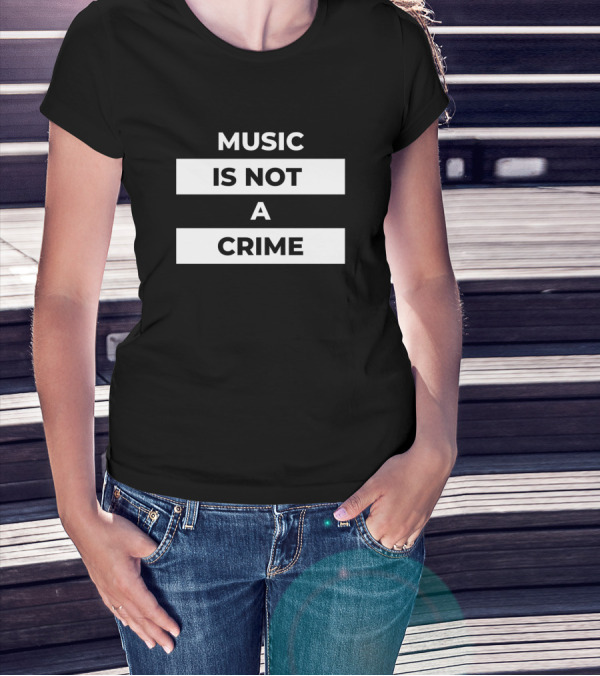 MUSIC IS NOT A CRIME T-Shirt