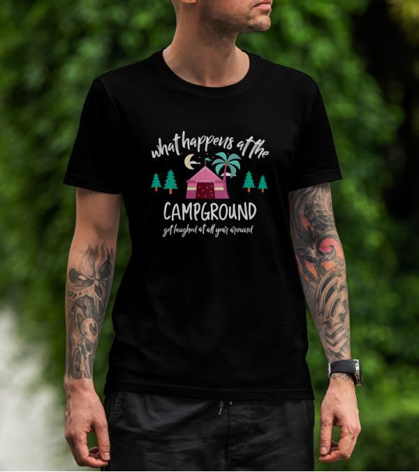 What Happens At The Campground Get Laughed At All Year Around Tent Trees Moon T-Shirt