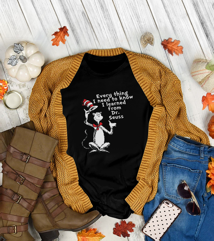Every Thing I Need to Know I Learned from Dr. Seuss Cat in the Hat T-Shirt