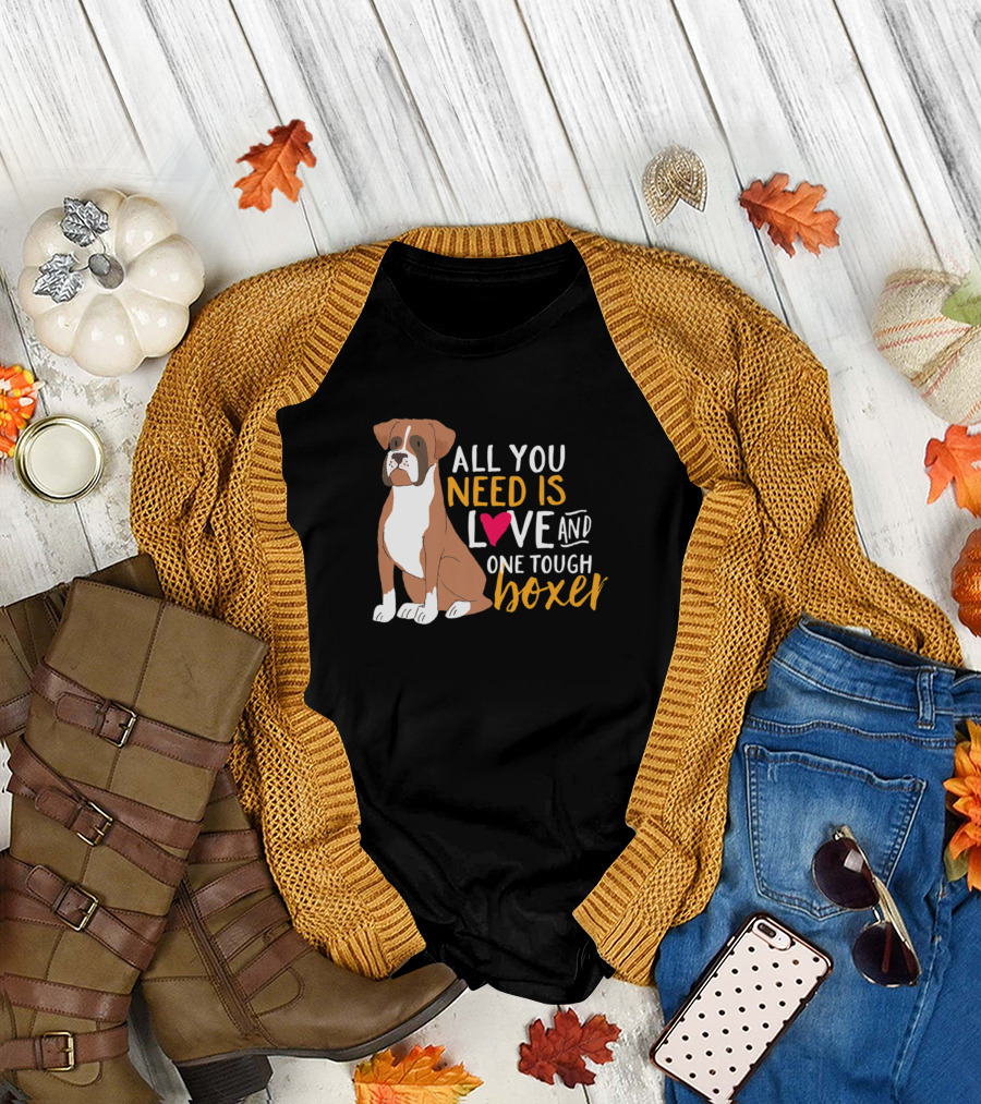 All You Need Is Love and One Tough Boxer Dog T-Shirt