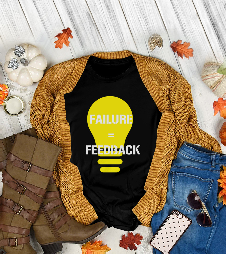 Failure Equals Feedback Funny Feedback T-Shirt