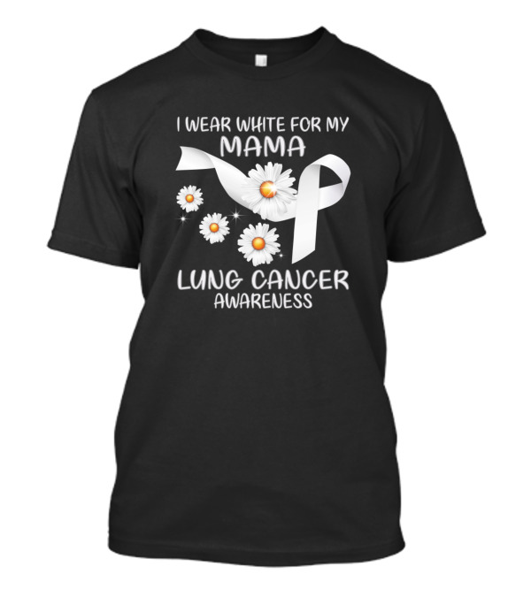 I Wear White For My Mama Lung Cancer Awareness Ribbon With Daisies T-Shirt
