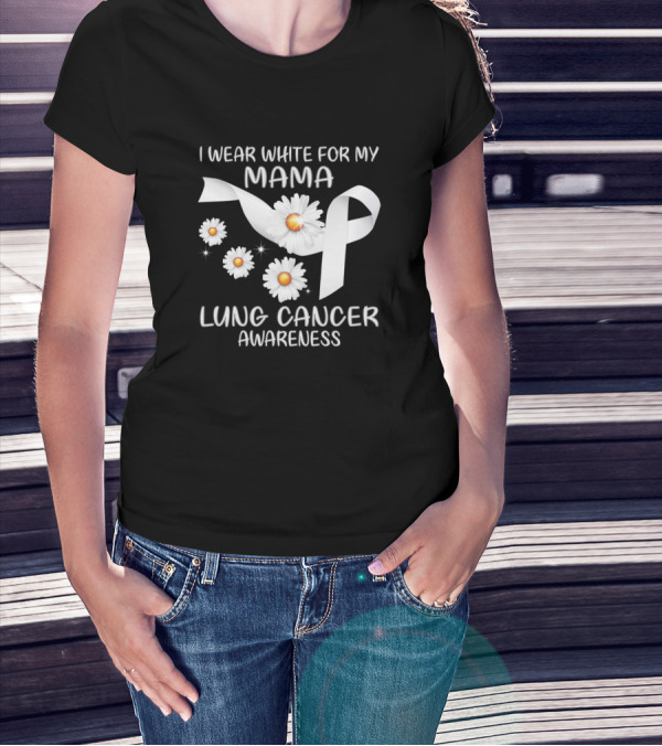 I Wear White For My Mama Lung Cancer Awareness Ribbon With Daisies T-Shirt