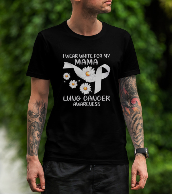 I Wear White For My Mama Lung Cancer Awareness Ribbon With Daisies T-Shirt