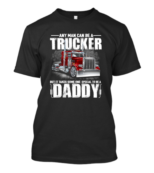 Any Man Can Be A Trucker But It Takes Someone Special To Be A Daddy Red Truck T-Shirt