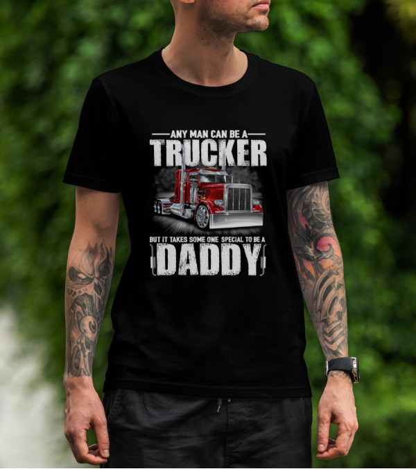 Any Man Can Be A Trucker But It Takes Someone Special To Be A Daddy Red Truck T-Shirt