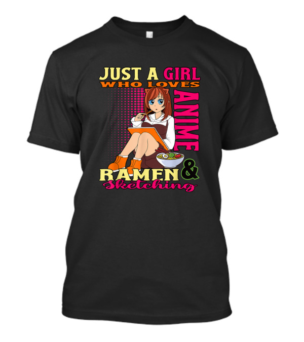 Just A Girl Who Loves Anime Ramen And Sketching T-Shirt