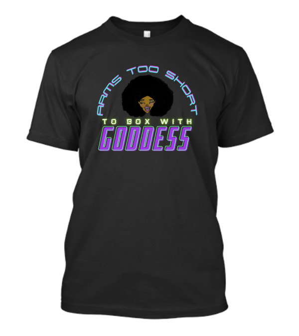 Arms Too Short To Box With Goddess Afro Woman Iconic Phrase T-Shirt
