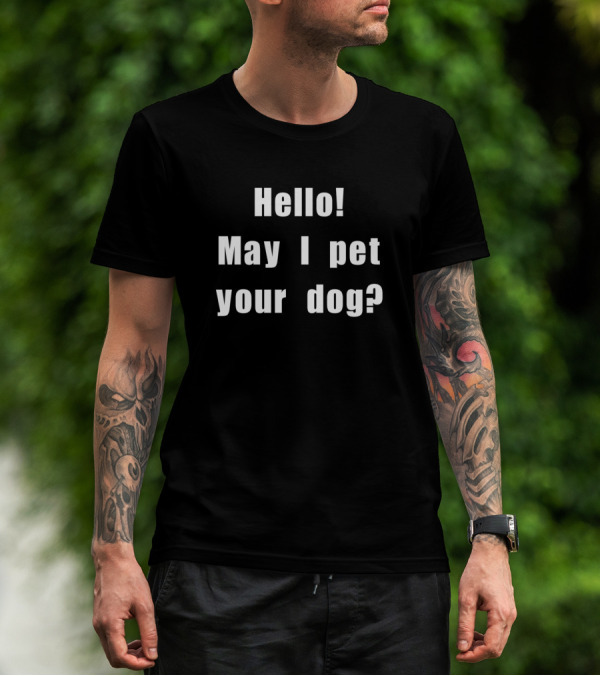 Hello May I Pet Your Dog T-Shirt