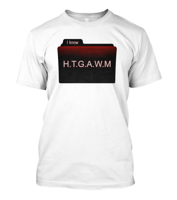 I Know How To Get Away With Murder H.T.G.A.W.M Folder T-Shirt
