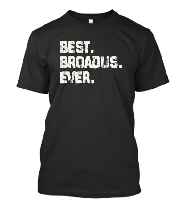 Best Broadus Ever Name Birthday Middle Name T-Shirt