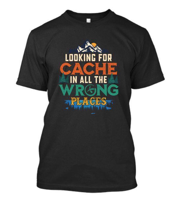 Looking For Cache In All The Wrong Places Mountain Adventure Forest Compass T-Shirt
