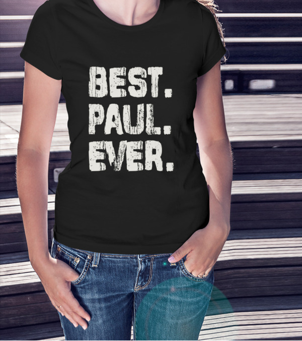 Best Paul Ever Name Birthday Middle Name T-Shirt