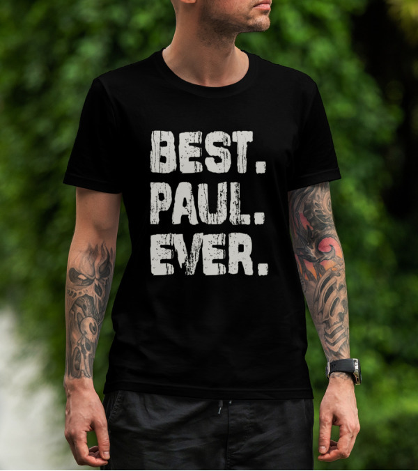 Best Paul Ever Name Birthday Middle Name T-Shirt