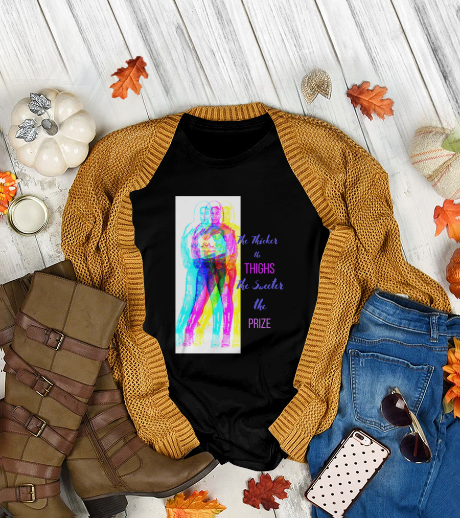 The Thicker the Thighs the Sweeter the Prize T-Shirt