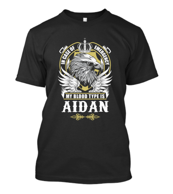 In Case Of Emergency My Blood Type Is Aidan Eagle Crown Badge T-Shirt