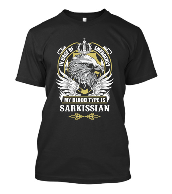 In Case Of Emergency My Blood Type Is Sarkissian Eagle Design With Crown And Wings T-Shirt