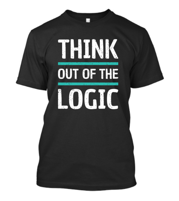 THINK OUT OF THE LOGIC T-Shirt