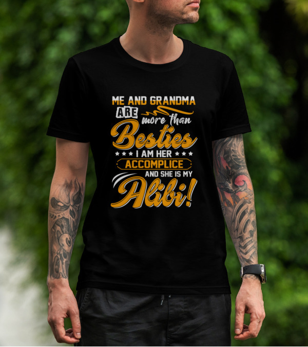 Me And Grandma Are More Than Besties I Am Her Accomplice And She Is My Alibi T-Shirt