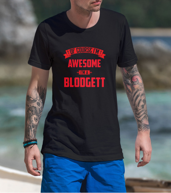 Of Course I'm Awesome I'm A Blodgett T-Shirt