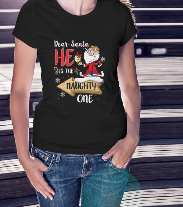 Dear Santa He Is The Naughty One Christmas Humor T-Shirt