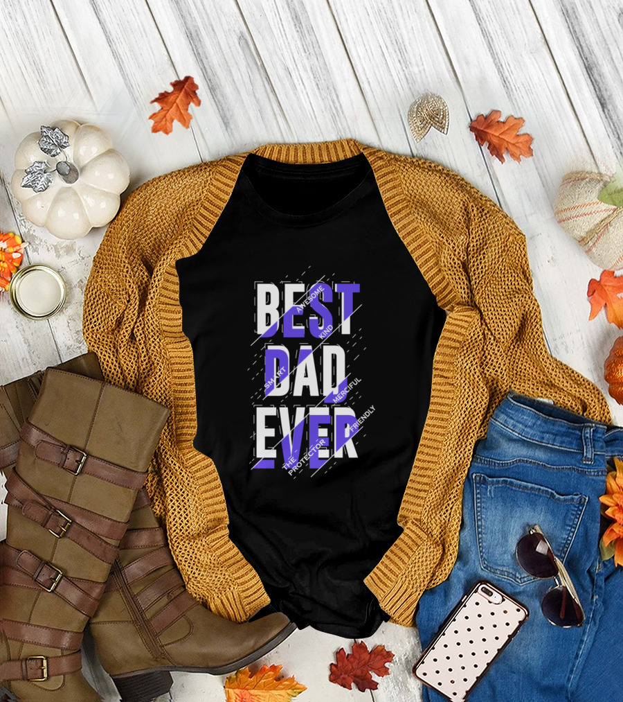 BEST DAD EVER SMART AWESOME KIND MERCIFUL THE PROTECTOR FRIENDLY T-Shirt