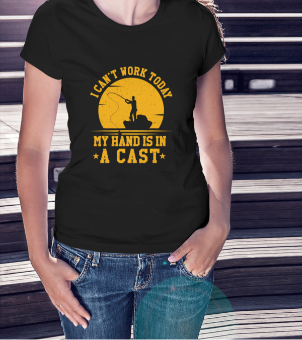 I Can't Work Today My Hand Is In A Cast Fishing T-Shirt