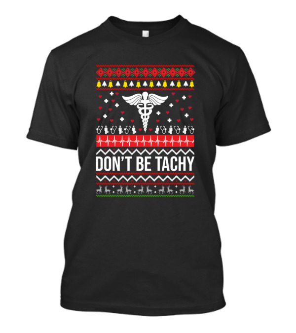 Don't Be Tachy Ugly Christmas Sweater Design Caduceus And Heartbeat T-Shirt