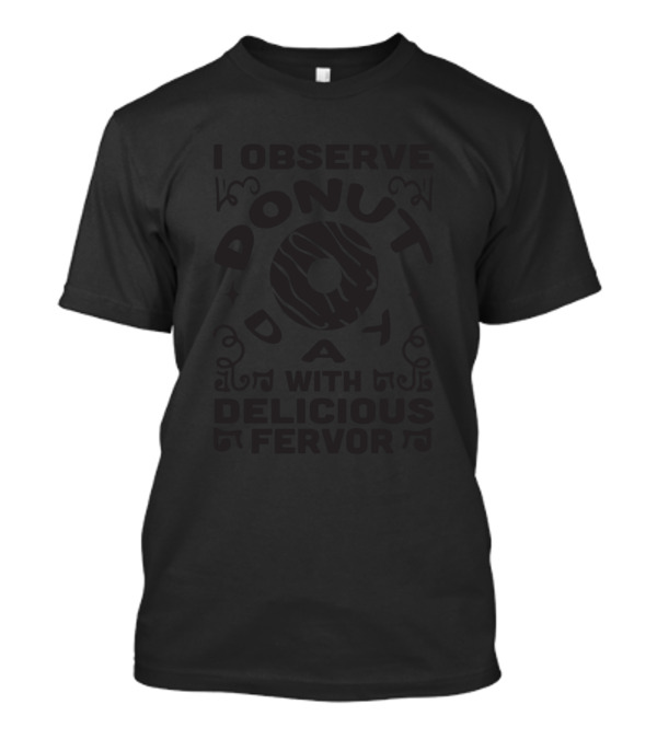 I Observe Donut Day With Delicious Fervor T-Shirt