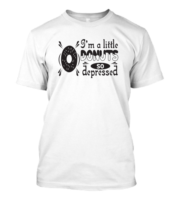 I'm A Little Donuts So Depressed Retro Typography T-Shirt