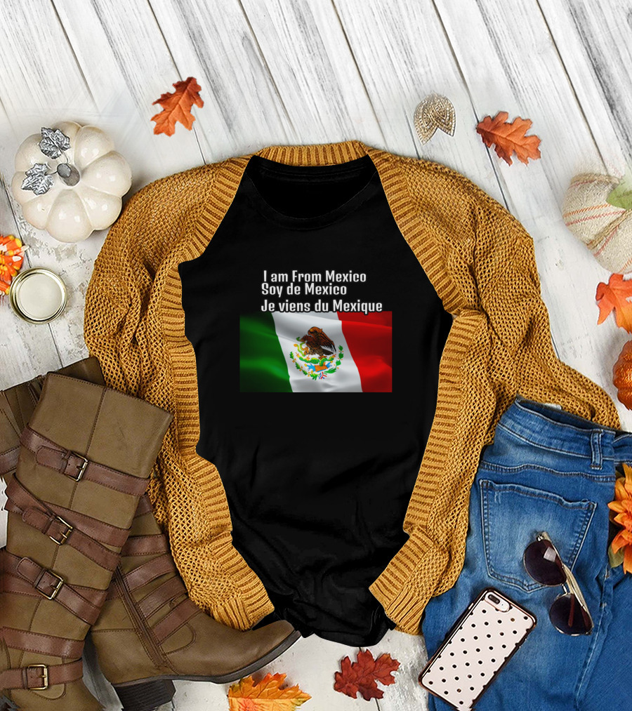 I Am From Mexico Soy de Mexico Je Viens du Mexique Mexican Flag T-Shirt