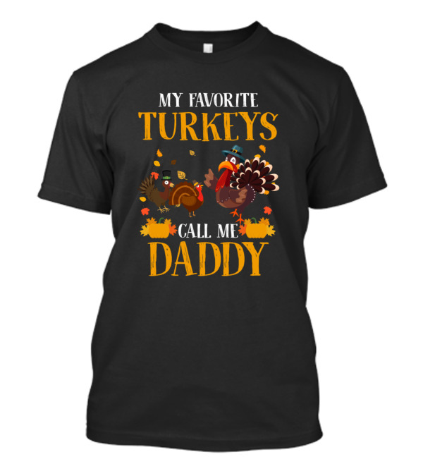 My Favorite Turkeys Call Me Daddy T-Shirt
