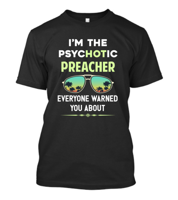 I'M THE PSYCHOTIC PREACHER EVERYONE WARNED YOU ABOUT Sunglasses Palm Trees T-Shirt