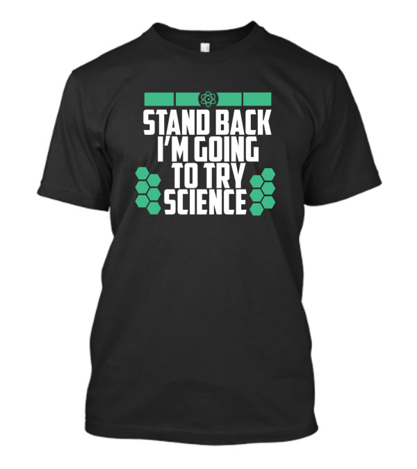 Stand Back I'm Going To Try Science Nerd Hexagons Atom T-Shirt