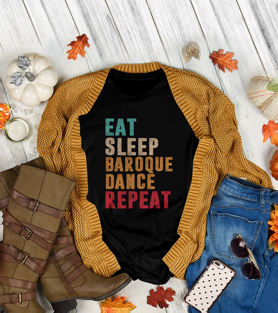 Eat Sleep Baroque Dance Repeat Classic Routine T-Shirt