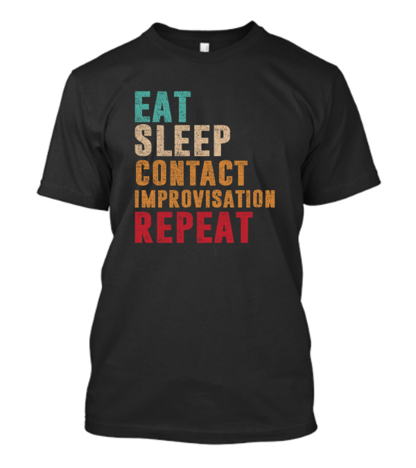 Eat Sleep Contact Improvisation Repeat Text T-Shirt