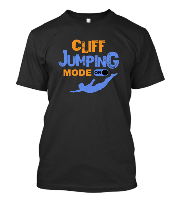 Cliff Jumping Mode On Cliff Diving T-Shirt