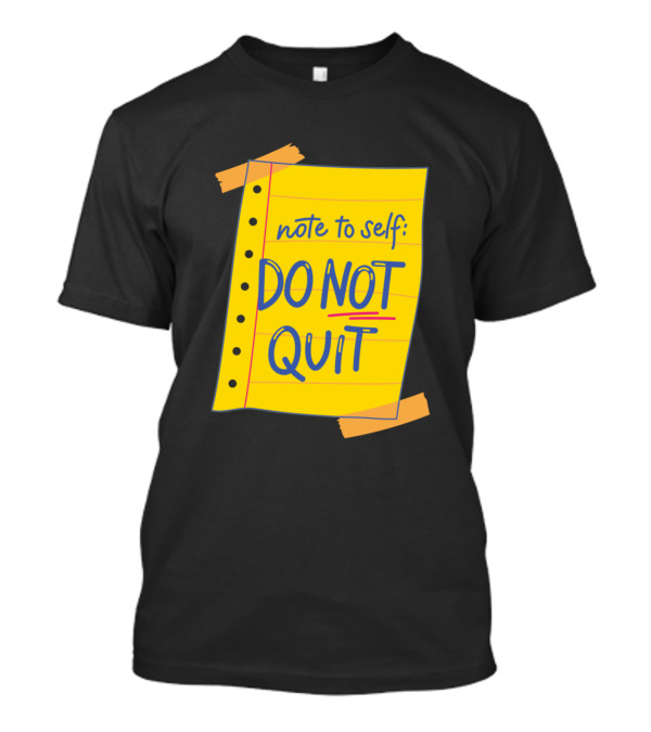 Note To Self Do Not Quit T-Shirt