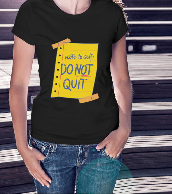 Note To Self Do Not Quit T-Shirt
