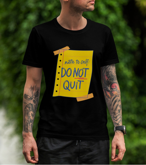 Note To Self Do Not Quit T-Shirt
