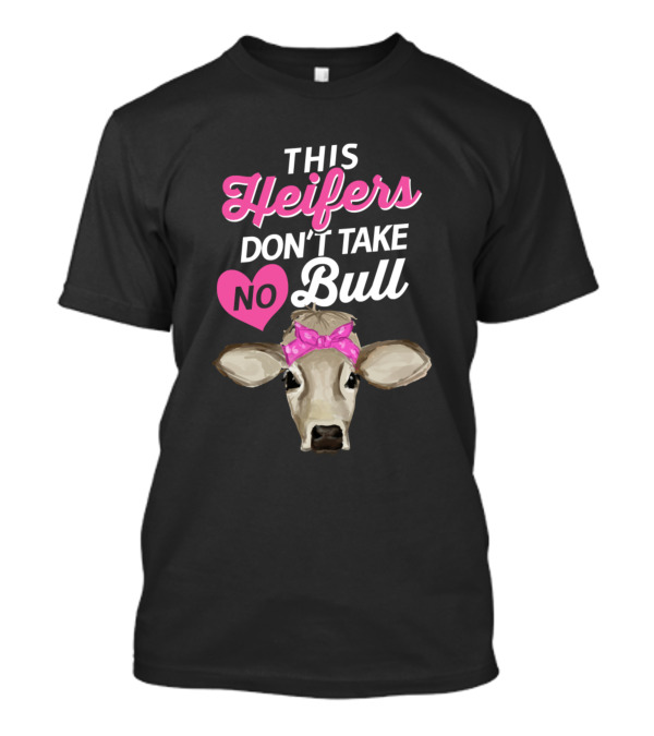 This Heifers Don't Take No Bull Cow Pink Bow Heart T-Shirt