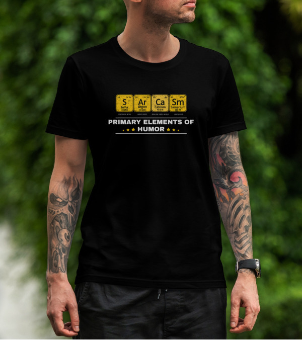 Primary Elements Of Humor Sarcasm Periodic Table Funny Sci T-Shirt