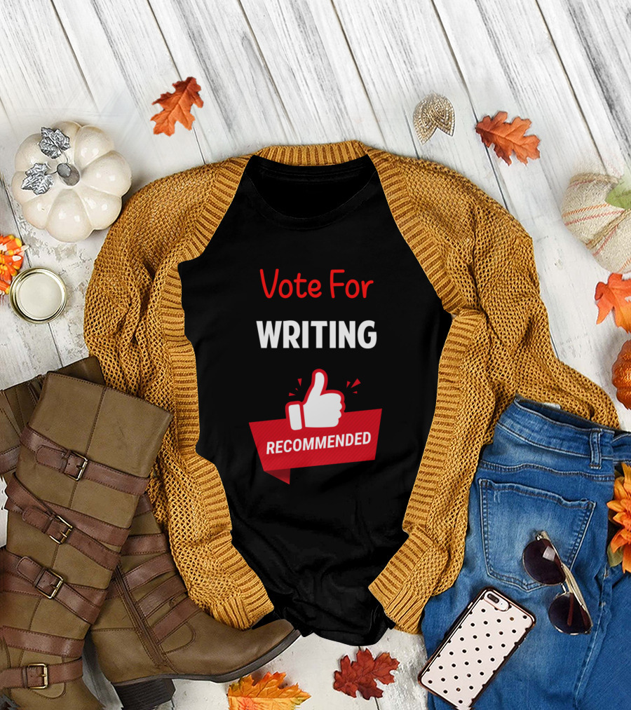 Vote For Writing Recommended Writer Writers T-Shirt