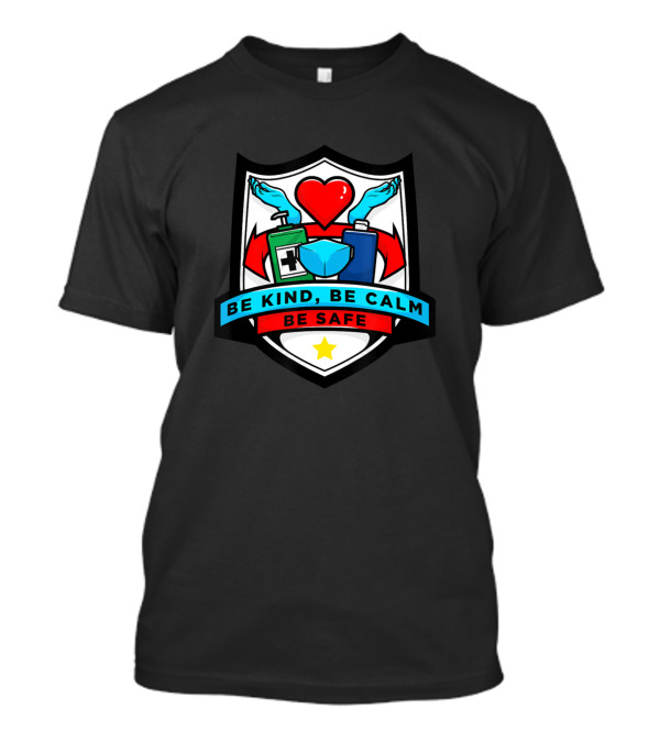 Be Kind Be Calm Be Safe Heart Hands Sanitizer Mask Shield T-Shirt