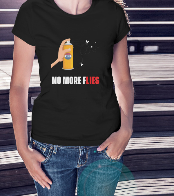 No More Flies No More Lies Vote Spray T-Shirt