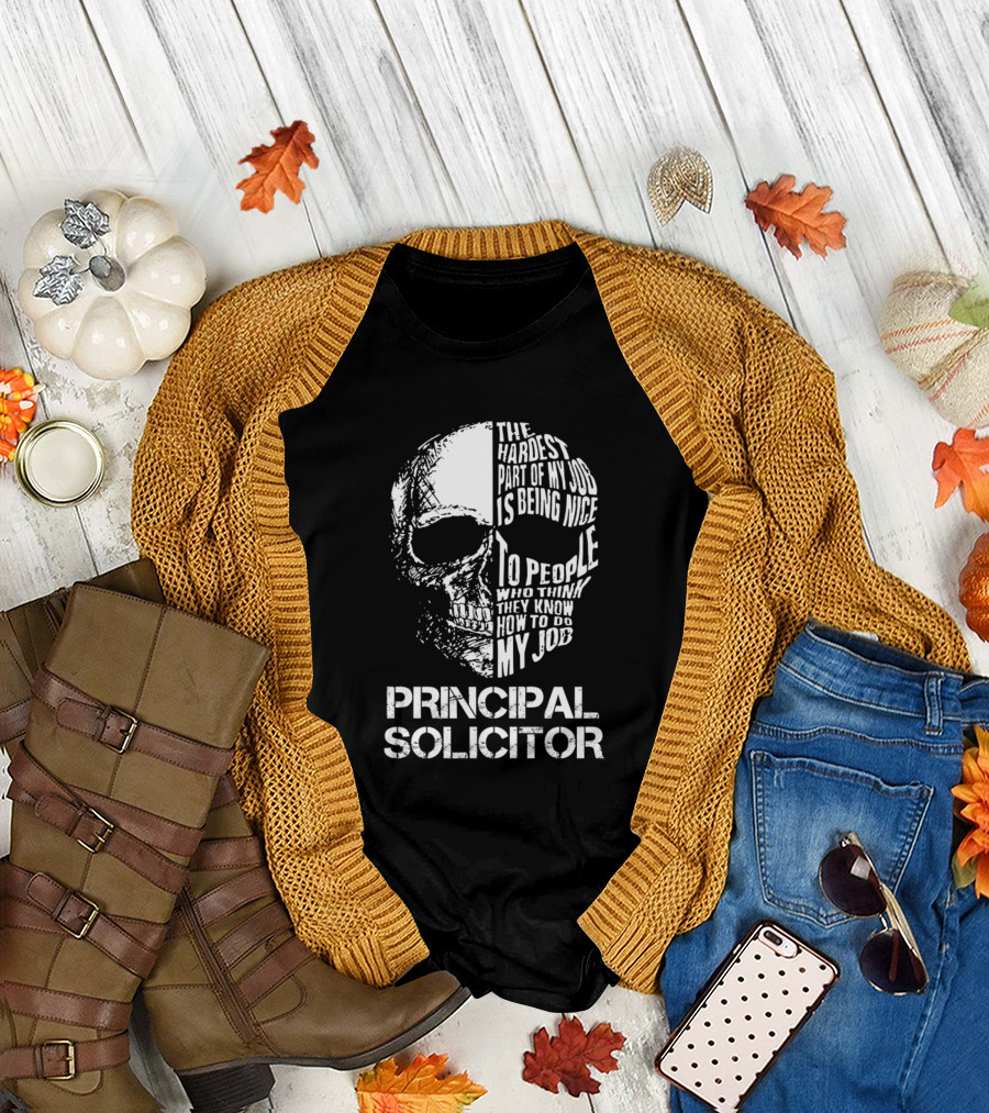 Principal Solicitor The Hardest Part of My Job Is Being Nice to People Who Think They Know How to Do My Job T-Shirt